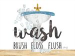 MAZ5649 - Wash - Brush - Floss - Flush - 16x12 Online now