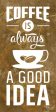 MAZ5676 - Coffee is Always a Good Idea - 9x18 on Sale